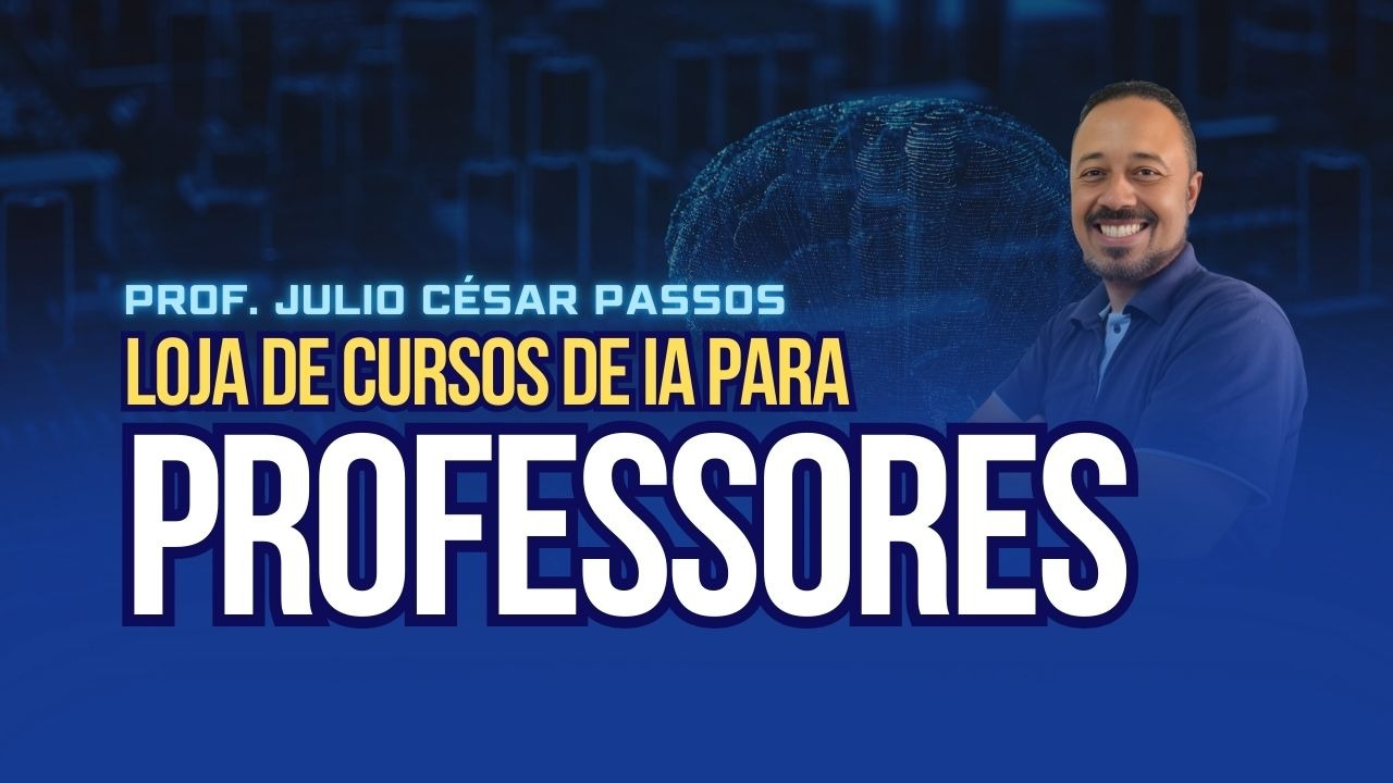 Imagem mostra a foto do professor Julio Passos ao lado de gravuras que remetem a ferramentas inteligencias artificiais e o texto Loja de Cursos de IA para professores