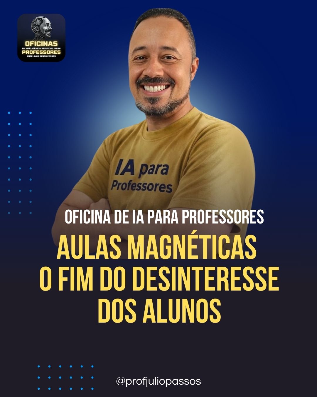 A imagem de um banner sobre a oficina de Aulas Magnéticas – O Fim do Desinteresse dos Alunos Professor Julio Passos