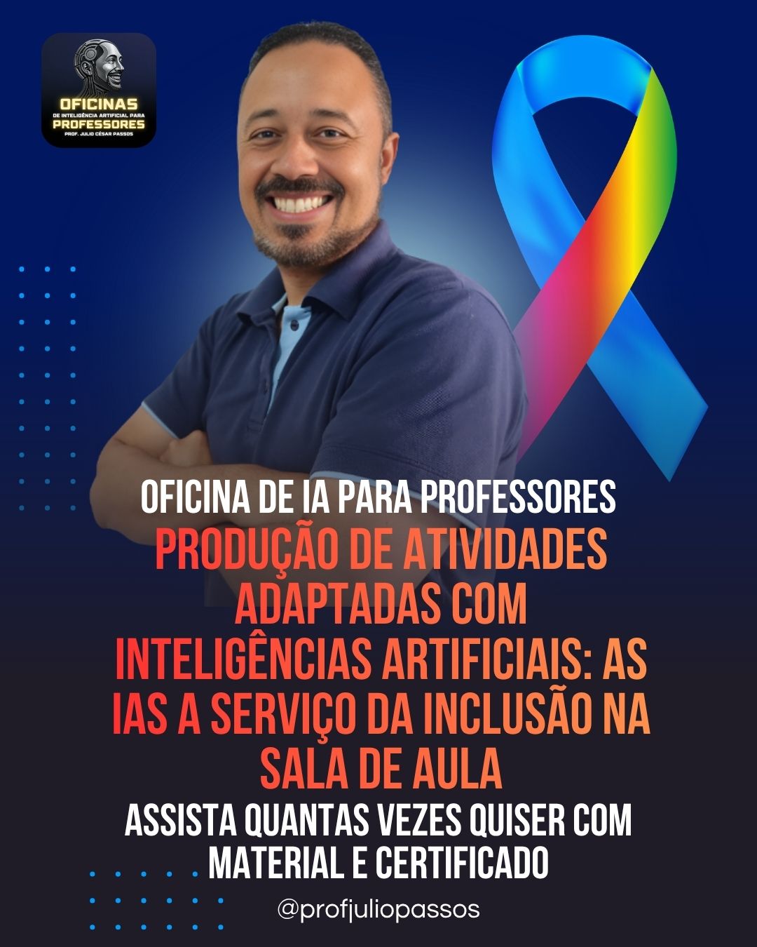 A imagem de um banner sobre a oficina de Produção de Atividades Adaptadas com Inteligências Artificiais As IAs a serviço da inclusão na sala de aula do Professor Julio Passos