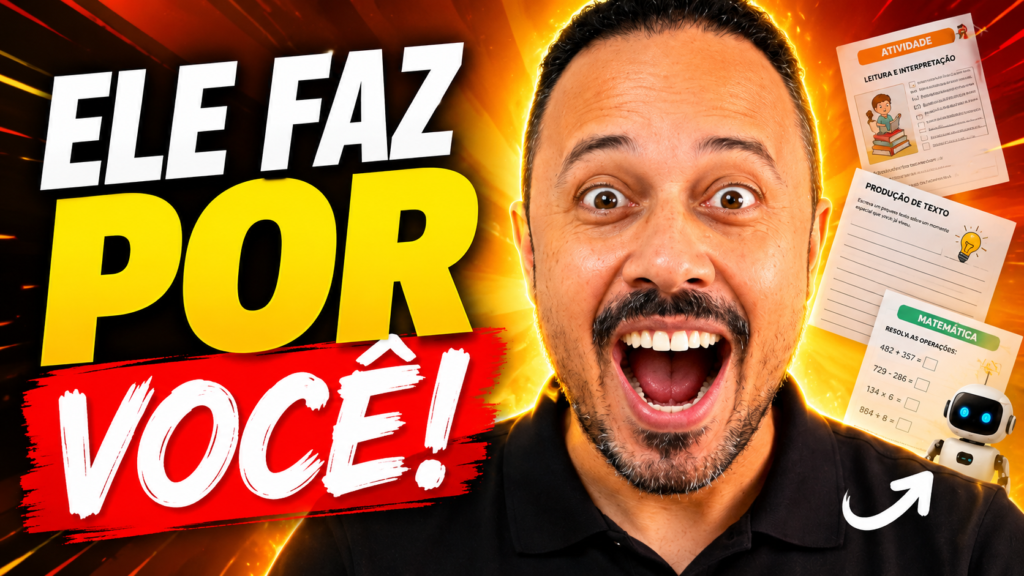 Professor surpreso ao lado da chamada “Ele faz por você!”, com folhas de atividades escolares, robô e materiais de leitura, produção de texto e matemática gerados por IA.