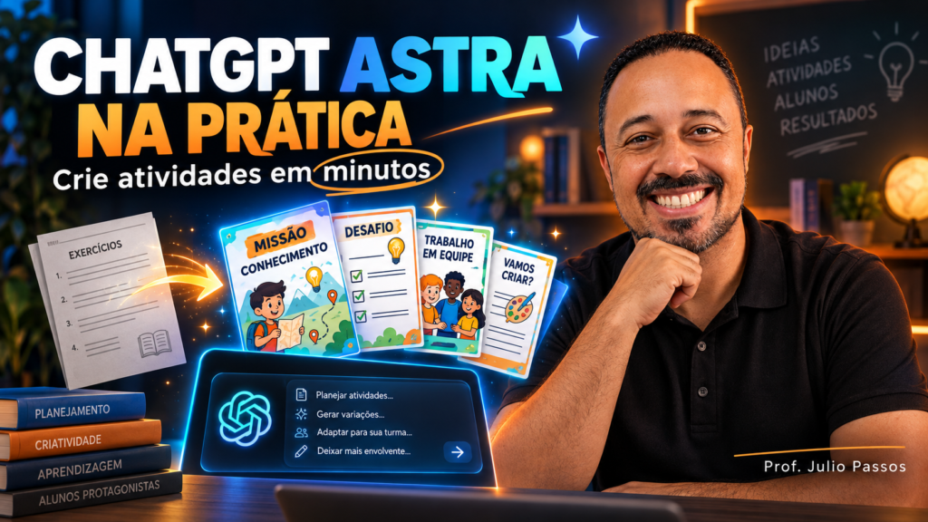 Professor sorrindo em sala de aula ao lado da chamada “ChatGPT Astra na prática”, com cartões de atividades, notebook, ícone do ChatGPT e destaque para criação de atividades em minutos.