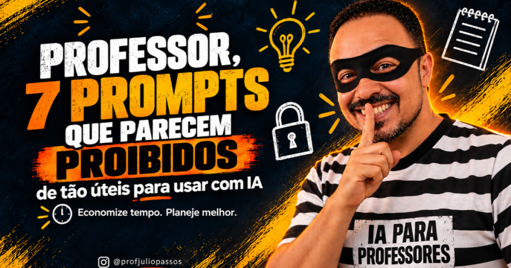 Professor usando máscara de ladrão com dedo em sinal de segredo, ao lado da chamada “Professor, 7 prompts que parecem proibidos de tão úteis para usar com IA”, com ícones de ideia, cadeado, checklist e relógio.