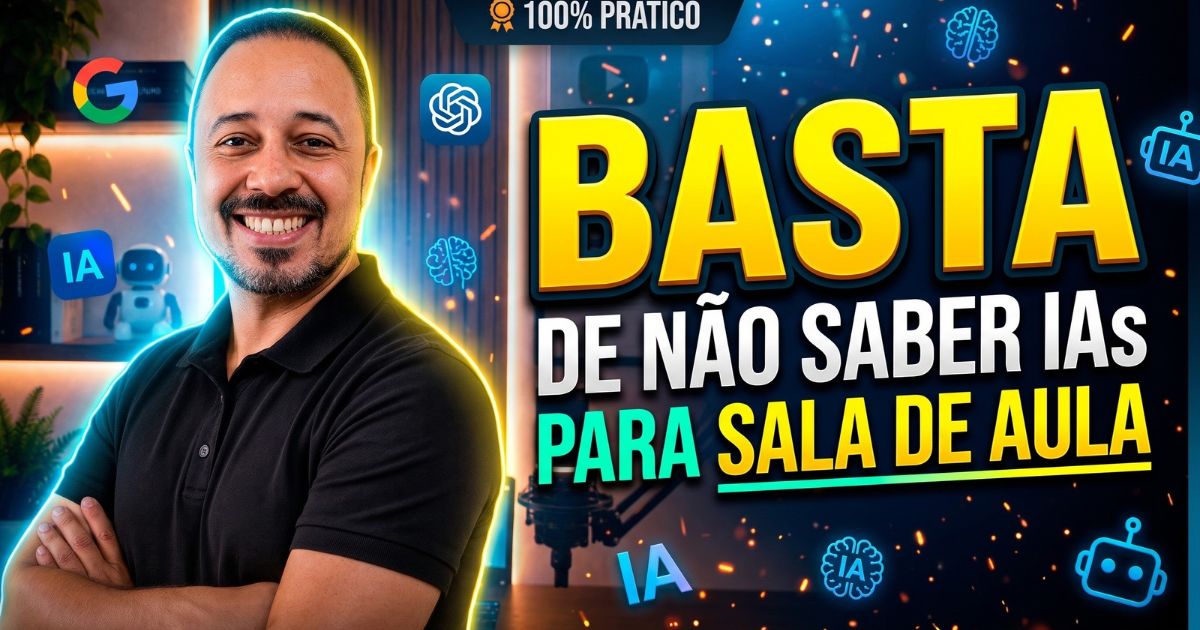 Prof. Julio César Passos sorrindo de braços cruzados, ao lado da chamada “Basta de Não Saber IAs para Sala de Aula”, com ícones do ChatGPT, Google e Inteligência Artificial, destacando o uso prático da IA na educação.