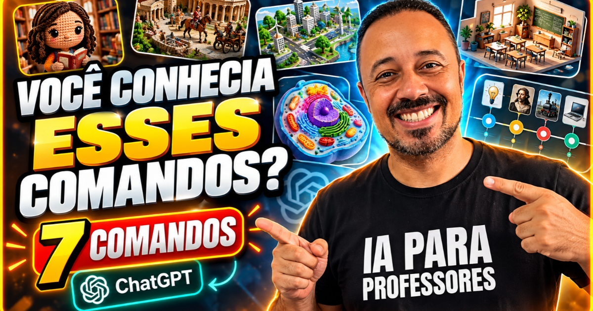 Professor sorrindo e apontando para a chamada “Você conhecia esses comandos? 7 comandos”, com exemplos de imagens educacionais geradas por IA e o destaque “ChatGPT” e “IA para professores”.